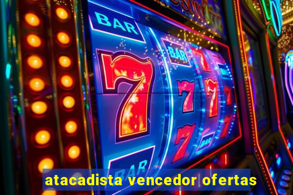 atacadista vencedor ofertas